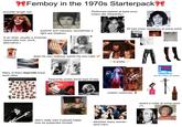 **Femboy in the 1970s Starterpack shoulder-length hair Performed topless at least once (many did, frequently.) All had cross necklaces at some point eyeliner and mascara, (sometimes a light eye shadow) is an artist, usually a musician (especially rock, punk, alternative.) Cigarettes does his own makeup, paints his own nails Many of them slept with knew each other Is now a good time to post my gay old man musician polycule theory chart ALT frequently poses some type of way ✓ is pretty ✓ custom costumes AMOES didn't really care if people hated how he presented himself. attracted many women (and men) (not all of them but some) wears a collar at some point (?)