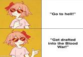 made with mematic "Go to hell!" "Get drafted into the Blood War!"