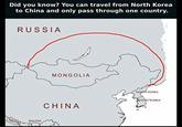 Did you know? You can travel from North Korea to China and only pass through one country. RUSSIA NEPAL BHUTAN MONGOLIA CHINA NORTH KOREA SOUTH KOREA