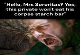 "Hello, Mrs Sororitas? Yes, this private won't eat his corpse starch bar"