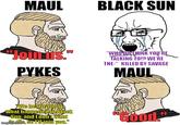 MAUL BLACK SUN "Join us." PYKES "WHO DO THINK YOU'RE TALKING TO!? WE'RE THE KILLED BY SAVAGE MAUL We heard about What happened to Black Sun, and I don't want imgflip die, so Hll join you." "Good."