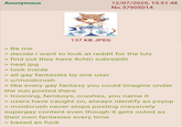 Anonymous 12/07/2025, 15:51:48 No.37905014 137 KB JPEG >Be me > decide i want to look at reddit for the lulz > find out they have 4chin subreddit > neat.jpg > look inside > all gay fantasies by one user > u/moidcrush > like every gay fantasy you could imagine under the sun posted there > trooning, femboys, crushes, you name it > users have caught on, always identify as psyop > moidcrush never stops posting massively supergay content even though it gets outed as their own fantasies every time > based as f---