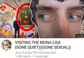 OMFG VISITING THE MONA LISA (GONE QUIET)((GONE SEXUAL)) Kool Kosaku/The Duwang Dad 1.4M views 1 week ago 10:10