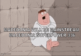 MACEDONIA WILL BE MAINSTREAM MACEDONIA SUPERPOWER 336 imgflip.com