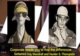 Corporate needs you to find the differences between Ody Mandrell and Hunter S. Thompson