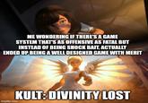 ME WONDERING IF THERE'S A GAME SYSTEM THAT'S AS OFFENSIVE AS FATAL BUT INSTEAD OF BEING SHOCK BAIT, ACTUALLY ENDED UP BEING A WELL DESIGNED GAME WITH MERIT imgflip.com KULT: DIVINITY LOST