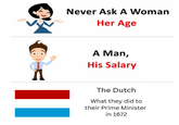 Never Ask A Woman Her Age A A Man, His Salary II The Dutch What they did to their Prime Minister in 1672