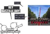 hey guys HEY BASTILLE DAY! NOT WHAT I'M CALLED RANDOM ENGLISH-SPEAKING DUDES img.com
