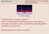 Anonymous 12/23/2024, 12:17:47 AM No.51286809 33 KB JPEG >humanity is nearly extinct >the 2 remaining humans are a male and a female who have only Japanese and Western European ancestry What did Anno mean by this?