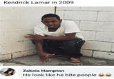 Kendrick Lamar in 2009 Zakeia Hampton He look like he bite people