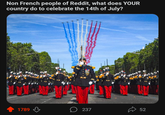 Non French people of Reddit, what does YOUR country do to celebrate the 14th of July? 1789 237 52 52