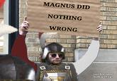 MAGNUS DID NOTHING WRONG 口 Luis Aranzabal Dude with sign