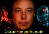 July 14th, 2025 tweet by @alpaysh X user @alpaysh posted a "Jarvis Commands":https://knowyourmeme.com/memes/jarvis-commands meme featuring Elon Musk, writing, "Grok, activate gooning mode." The post gathered over 3,000 likes in a day.