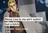 66 Mona Lisa to me ain't nothin' but a bitch YOSHIKAGE. "WHAT'S FREE" KIRA MADE WITH THE GENIUS APP