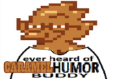 A version of the "ever heard of dark humor":https://knowyourmeme.com/memes/ever-heard-of-dark-humor-buddy meme. The meme references the Deltarune Caramel Berdly meme.