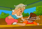 2 Typhoid Mary The Doctor Trying to Stop her from Accidentally Killing People