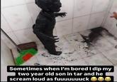 A meme using a photo of a kid covered completely in mud. The photo is captioned, "Sometimes When I'm Bored I Dip My Two Year Old Son In Tar And He Scream Loud AF."