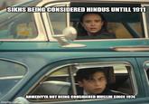 SIKHS BEING CONSIDERED HINDUS UNTILL 1911 imgflip.com AHMEDIYYA NOT BEING CONSIDERED MUSLIM SINCE 1974