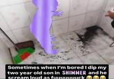 A meme captioned, "Sometimes when I'm bored I dip my two year old son in SHIMMER and he scream loud as f." The meme is based on a photo of a kid covered in mud. 