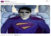 A "tweet":https://knowyourmeme.com/memes/sites/twitter-x showing "Superman":https://knowyourmeme.com/memes/subcultures/superman, played by David Corenswet in 2025 "_Superman_":https://knowyourmeme.com/memes/subcultures/superman-2025-film film, directed by James Gunn, captioned, "Me am took cat out of tree yesterday."