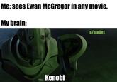 Me: sees Ewan McGregor in any movie. My brain: Kenobi u/hjalle1