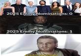 H 2025 Emmy Nominations: 0 2025 Emmy Nominations: 1 [visible confusion]