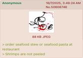 Anonymous 16/7/2025, 3:49:24 AM No.50608746 88 KB JPEG > order seafood stew or seafood pasta at restaurant > Shrimps are not peeled