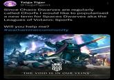Taiga Tiger @TaigaTigervt Since Chaos Dwarves are regularly called Chorfs I would like to popularised a new term for Spaces Dwarves aka the Leagues of Votann: Sporfs Will you help me? #warhammercommunity THE THY 'THE VOID IS IN OUR VEINS'