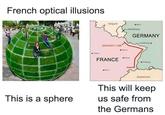 French optical illusions This is a sphere Belgium MAGINOT LINE FRANCE Luxembourg Nancy GERMANY Hedeberg Preburg Switzerland This will keep us safe from the Germans
