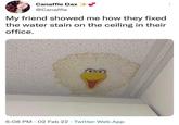 Canaffle Dax @Canaffle My friend showed me how they fixed the water stain on the ceiling in their office. 6:08 PM - 02 Feb 22 Twitter Web App