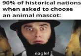 90% of historical nations when asked to choose an animal mascot: eagle!