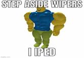 STEP ASIDE WIPERS I IPED imgflip.com