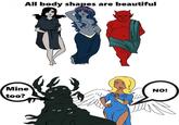 All body shapes are beautiful Mine too? NO!