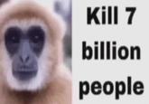 Kill 7 billion people