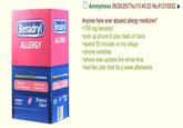 Benadryl (Benadryl ALLERGY ALLERGY Diphenhydramine HCI 25 mg | Antihistamine Sneezing Itchy, Watery Eyes Runny Nose Itchy Throat Diphenhydramine HC 25 mg Antilistamine Secting Of Rainy Madry Eyes Ma ☐ Anonymous 06/26/25(Thu)13:40:23 No.61210202 Anyone here ever abused allergy medicine? >700 mg benadryl >pick up phone to play clash of clans >spend 30 minutes on my village >phone vanishes >phone was upstairs the whole time >feel like utter shet for a week afterwards ULTRATABS small tablet size 25 PACKETS OF 2 TABLETS