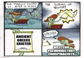 I'VE FINALLY FOUND IT... AFTER 15 YEARS THE SCROLL OF TRUTH! Robotatertot comics imgflip.com ANCIENT GREECE EXISTED W NYEHHH WESTERN PSEUDOHISTORY CONSPIRACISTS