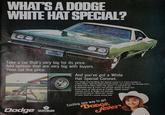 WHAT'S A DODGE WHITE HAT SPECIAL? DODGE 1969 CORONET Take a car that's very big for its price. Add options that are very big with buyers. Then cut the price. Dodge CHRYSLER MOTORS CORPORATION And you've got a White Hat Special Coronet. The Dodge Coronet White Hat Special comes in a 2-door hardtop or 4-door sedan-with the features listed below-at a special low package price. Vinyl roof in black, white, tan, green-or standard top Whitewall tires wheel covers rearview mirror Front, rear bumper guards' Deep-dish Light group Outside, remote-control Bright trim package. Look for the special "White Hat" sticker. It's your ticket to a money-saving deal. Exciting new way to get DODGE fever