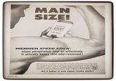MAN SIZE! MENNEN SPEED STICK deodorant FOR MEN MENNEN SPEED STICK® stops perspiration odor so effectively it actually keeps skin odor-resistant! MARCH 1963 Speed Stick-the deodorant for Men! Really helps stop odor! One clean dry stroke lasts all day-so man-size it protects almost 3 times the area. of a narrow roll-on track. No messy drip, no tackiness. Never cracks or crumbles, won't stain or irritate. Fast! Neat! Businesslike! M Get the wide-oval deodorant for men... Mennen Speed Stick. All it takes is one clean stroke daily! 11