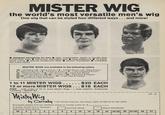 MISTER WIG the world's most versatile men's wig One wig that can be styled four different ways... and more! designed exclusively for men light, comfortable, easier to handle than human-hair wigs hand-tied, simulated part long sideburns 16 hand- some colors special modacrylic fiber stretch foundation into many styles. combable MISTER WIGS are available in the following colors 1B-Off Black 2-Sable Brown 3-Coffee Brown 4-Dark Brown 5-Medium Brown 6-Chestnut Brown 8-Light Chestnut Brown 10-Reddish Brown 16-Ash Blond 18-Dark Ash Blond 22-Light Ash Blond 18/22-Frosted 39-Dark Salt & Pepper 44/60-Light & Dark Grey Mix 51-Light Salt & Pepper 48-Light Brown Salt & Pepper 1 to 11 MISTER WIGS ...... $20 EACH 12 or more MISTER WIGS... $18 EACH FREE... with order of 12 or more Mister Wigs-1 male manikin. Additional manikins-$29.50 Ea. order blank- Mister Wig by Carnaby 7722 Kester Avenue, Van Nuys, Calif, 91405 (213) 782-0020 Enclosed please find my certified check or money order for S. PLEASE RUSH (Fill in Number) See color chart above 1B 11-A MISTER WIGS MALE MANIKINS 2 3 4 5 6 8 10 16 18 22 18/22 39 44/60 48 51