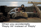 Wlavery meg When you accidentally 'Reply All' instead of 'Reply'