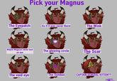 Pick your Magnus The Eyepatch As if it was never there The Wink Wdym Magnus never lost an eye The glowing circle The Scar The void eye The Symbol CAPTAIN GENERAL KITTEN??