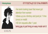 Anonymous 62 KB JPG 07/17/25(Thu)21:53:13 No.81868676 >be twink looking loser that never got attention from women >dress up as a femboy and post pic 1 time (once) on reddit >40 dm requests after 1 post being gay is just living on easy mode isnt it