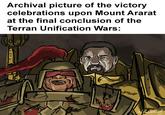 Archival picture of the victory celebrations upon Mount Ararat at the final conclusion of the Terran Unification Wars: 旬 u/cmwattrot