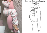 Now my sleep face hugging the pillow
