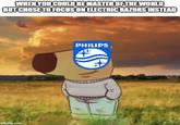 WHEN YOU COULD BE MASTER OF THE WORLD BUT CHOSE TO FOCUS ON ELECTRIC RAZORS INSTEAD imgflip.com PHILIPS