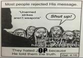 Most people rejected His message. "Unarmed strikes Shut up! aren't weapons" Players with Apre-errata hardcopy 2014 PHBS They hated JOP because He told them the truth. Gal. 4:16
