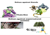 Rohan against Stands Thats fine Rohan against supernatural entities