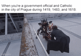 When you're a government official and Catholic in the city of Prague during 1419, 1483, and 1618: mgp.com