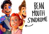 BEAN MOUTH SYNDROME