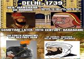 DELHI, 1739 HEH, IRANSHAHR GO BRRRRR NO00000! YOU CAN'T JUST BURN THE CITY AND STEAL THE THRONE YOU P------------ SOMETIME LATER, 19TH CENTURY, BARABANKI GO FORTH KHOMENEI, AND DESTROY IRAN OF COURSE, BROTHER. DELHI SHALL BE AVENGED